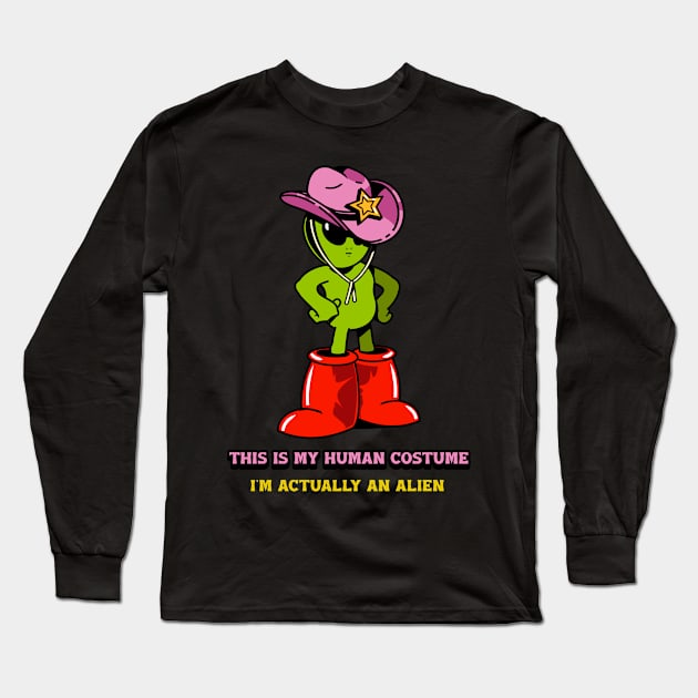 This is my human costume I'm actually an alien Long Sleeve T-Shirt by Sunny Day Tee Shop